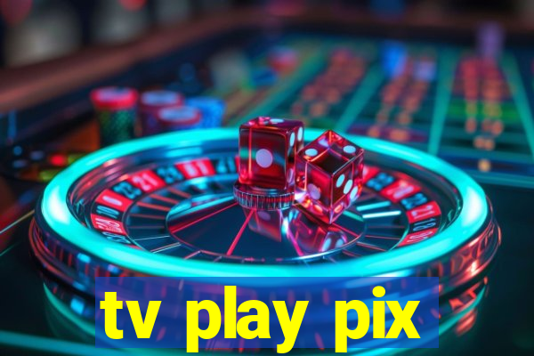 tv play pix